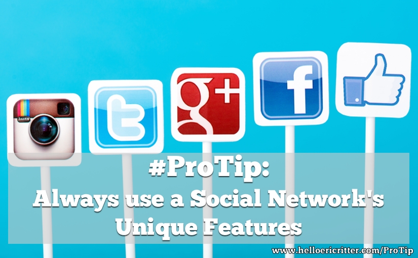 Always use the unique features of each social networking sites