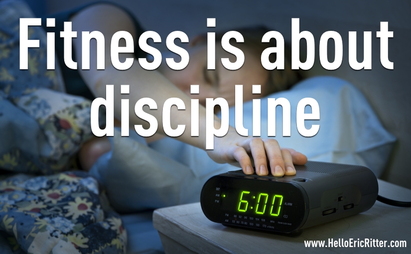 Fitness is about discipline